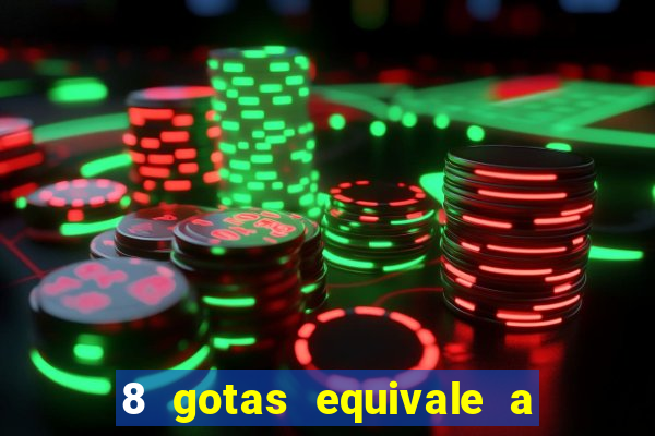 8 gotas equivale a quantos ml